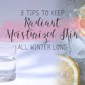 3 Tips Keep Your Skin Moisturized In Winter So You Have Radiant Skin All Season Long!