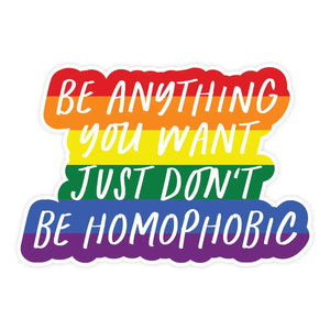 Be Anything You Want Just Don't Be Homophobic Vinyl Sticker Pretty by Her