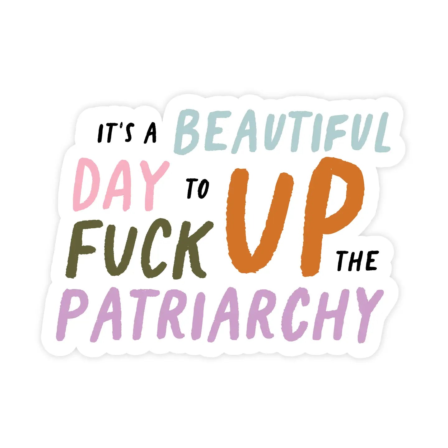It's a Beautiful Day to Fuck Up the Patriarchy Pretty by Her Sticker