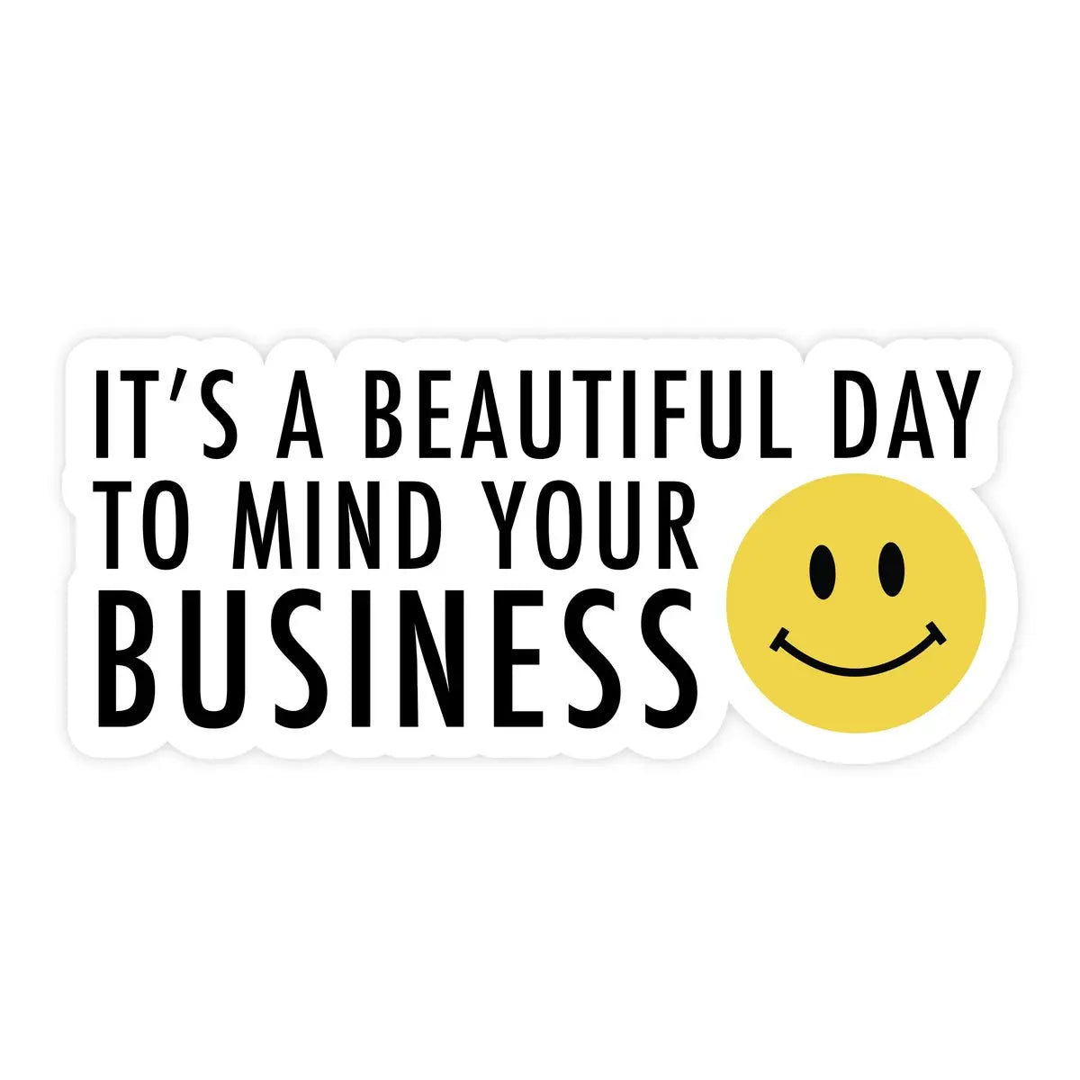 It's a Beautiful Day to Mind Your Business vinyl sticker Pretty by Her