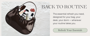 Promotional graphic for 'Back to Routine' with a handbag and essential items on a textured background. "The essential refresh you need, designed for your bag, your desk, your dorm — wherever your routine takes you. Refresh your Essentials"
