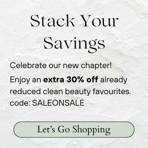  Stack Your Savings - Enjoy an extra 30% off already reduced clean beauty favourite. code: SALEONSALE - Let’s Go Shopping