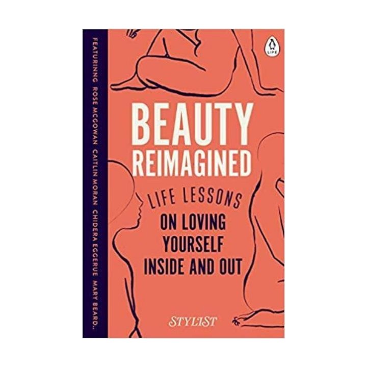 Beauty Reimagined: Life Lessons on Loving Yourself by Stylist Magazine by Penguin Random House