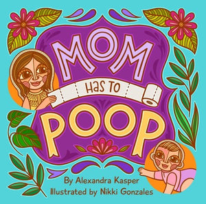 Mom has to Poop by The Truth Beauty Company