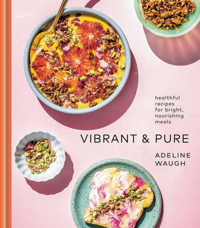 Vibrant & Pure by Adeline Waugh by Penguin Random House